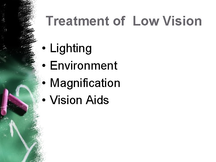 Treatment of Low Vision • • Lighting Environment Magnification Vision Aids 