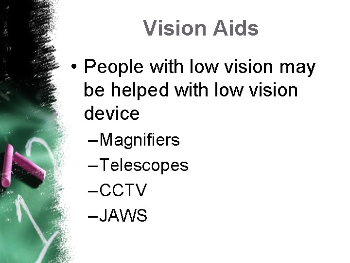 Vision Aids • People with low vision may be helped with low vision device