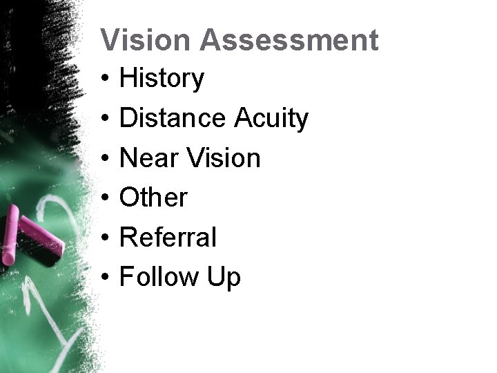 Vision Assessment • • • History Distance Acuity Near Vision Other Referral Follow Up