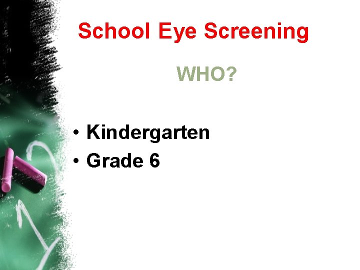 School Eye Screening WHO? • Kindergarten • Grade 6 