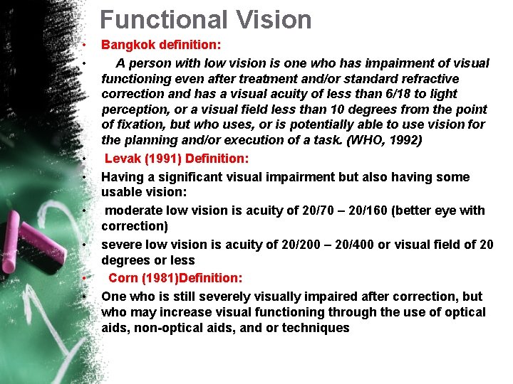 Functional Vision • • Bangkok definition: A person with low vision is one who