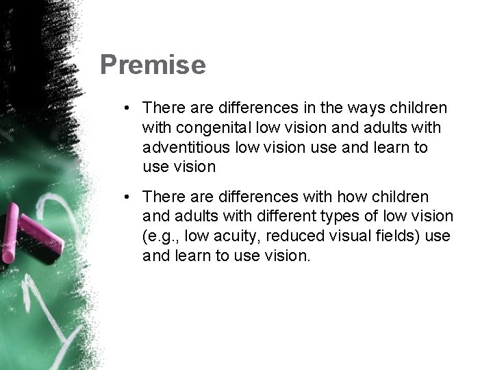 Premise • There are differences in the ways children with congenital low vision and