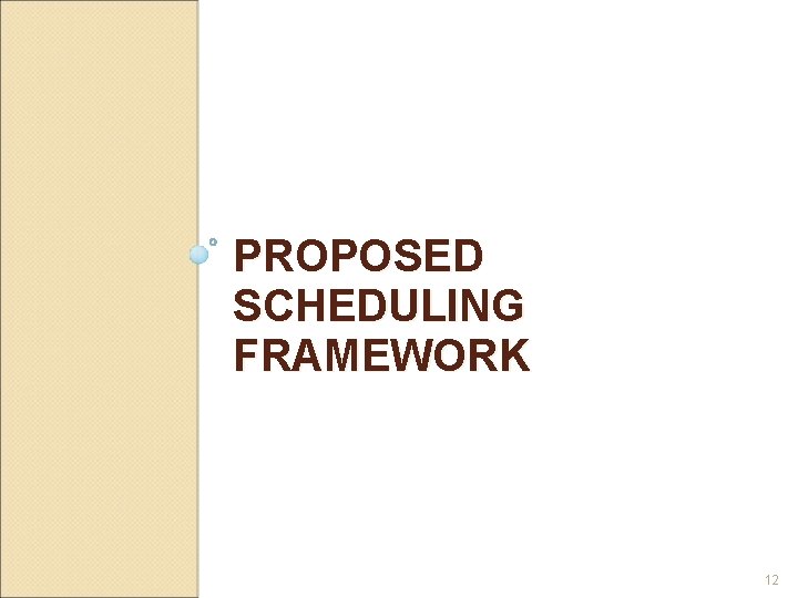 PROPOSED SCHEDULING FRAMEWORK 12 PROPOSED SCHEDULING FRAMEWORK 12