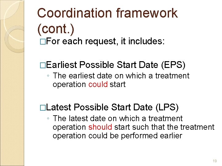 Coordination framework (cont. ) �For each request, it includes: �Earliest Possible Start Date (EPS) Coordination framework (cont. ) �For each request, it includes: �Earliest Possible Start Date (EPS)