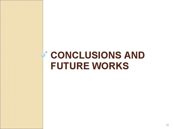 CONCLUSIONS AND FUTURE WORKS 28 CONCLUSIONS AND FUTURE WORKS 28