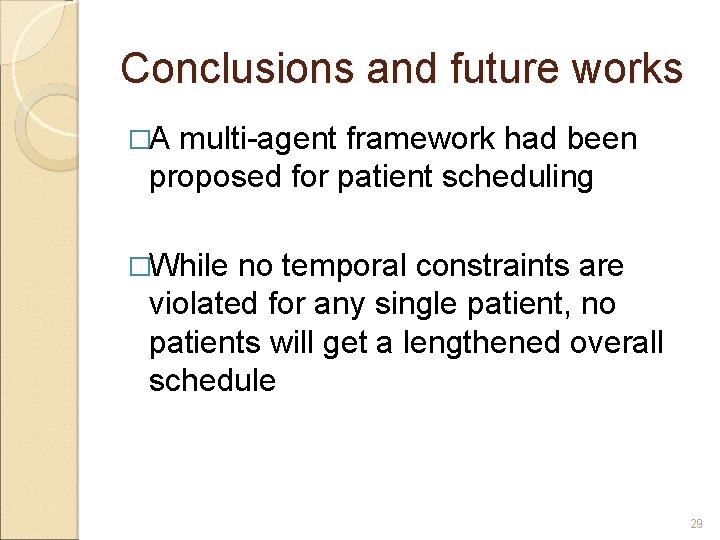 Conclusions and future works �A multi-agent framework had been proposed for patient scheduling �While Conclusions and future works �A multi-agent framework had been proposed for patient scheduling �While
