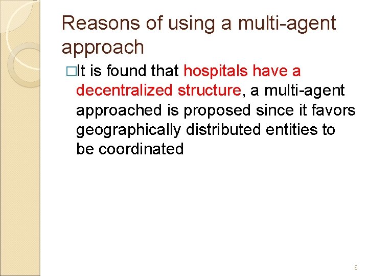 Reasons of using a multi-agent approach �It is found that hospitals have a decentralized Reasons of using a multi-agent approach �It is found that hospitals have a decentralized