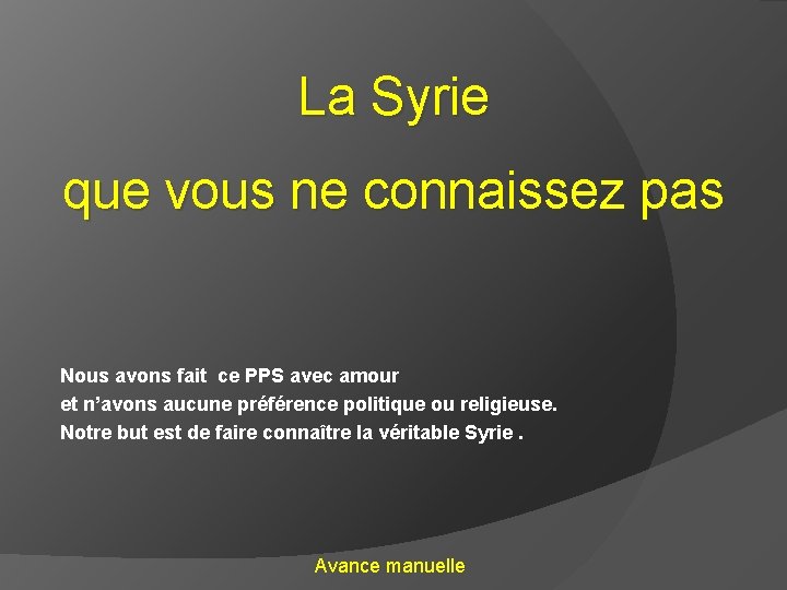 La Syrie que vous ne connaissez pas Nous avons fait ce PPS avec amour