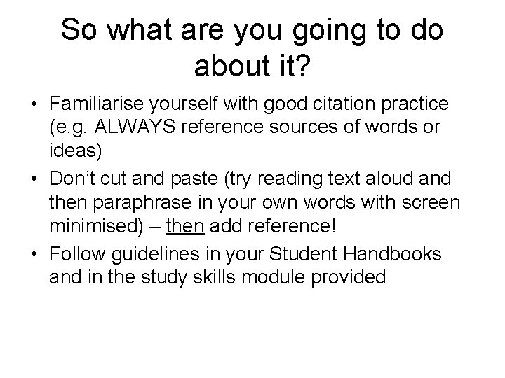 So what are you going to do about it? • Familiarise yourself with good