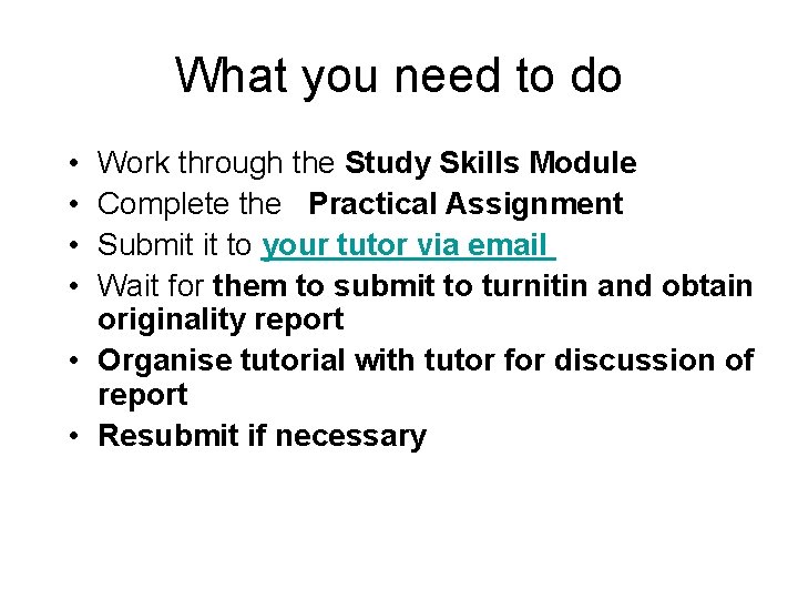 What you need to do • • Work through the Study Skills Module Complete