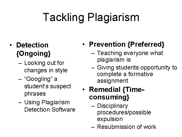 Tackling Plagiarism • Detection {Ongoing} – Looking out for changes in style – “Googling”