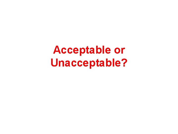 Acceptable or Unacceptable? 