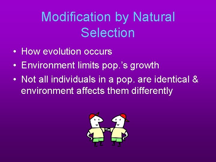 Modification by Natural Selection • How evolution occurs • Environment limits pop. ’s growth