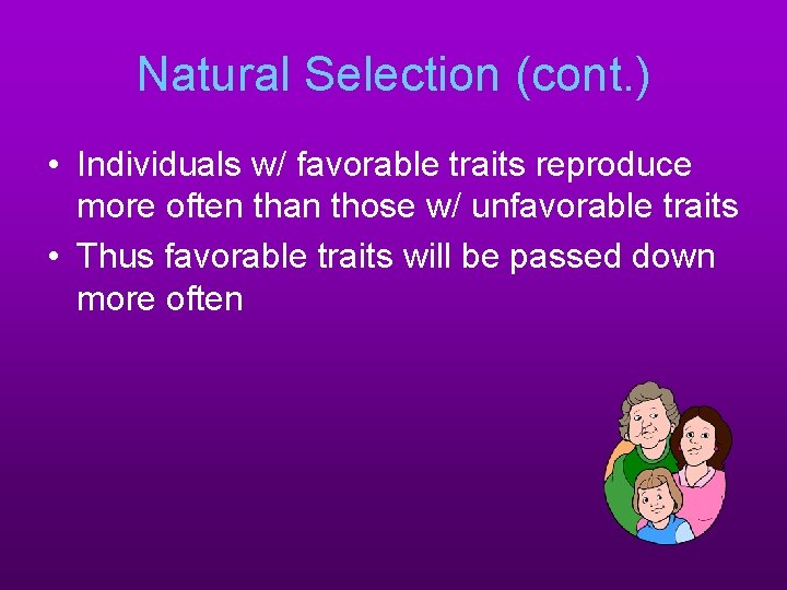 Natural Selection (cont. ) • Individuals w/ favorable traits reproduce more often than those