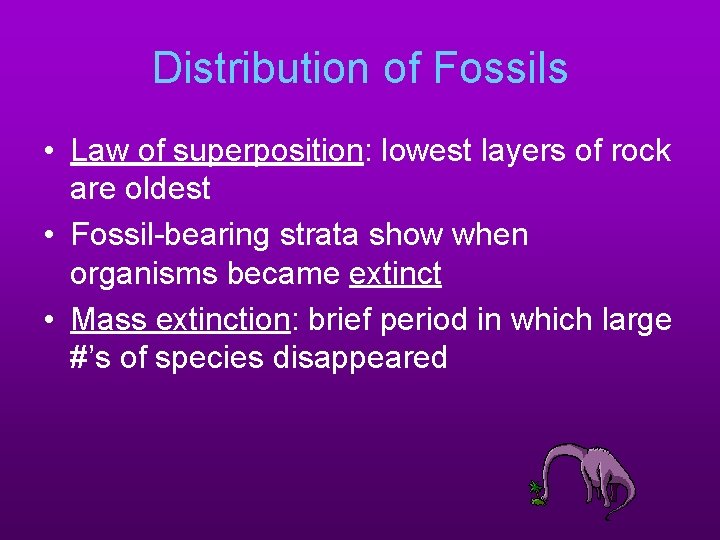 Distribution of Fossils • Law of superposition: lowest layers of rock are oldest •