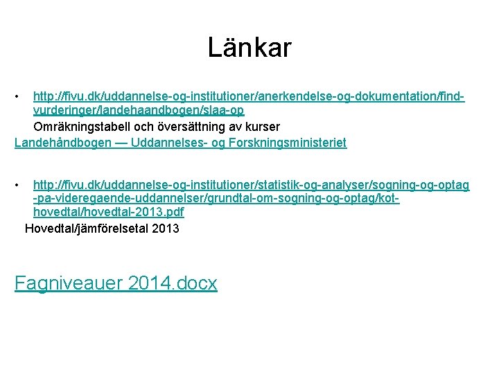 Länkar • http: //fivu. dk/uddannelse-og-institutioner/anerkendelse-og-dokumentation/findvurderinger/landehaandbogen/slaa-op Omräkningstabell och översättning av kurser Landehåndbogen — Uddannelses- og