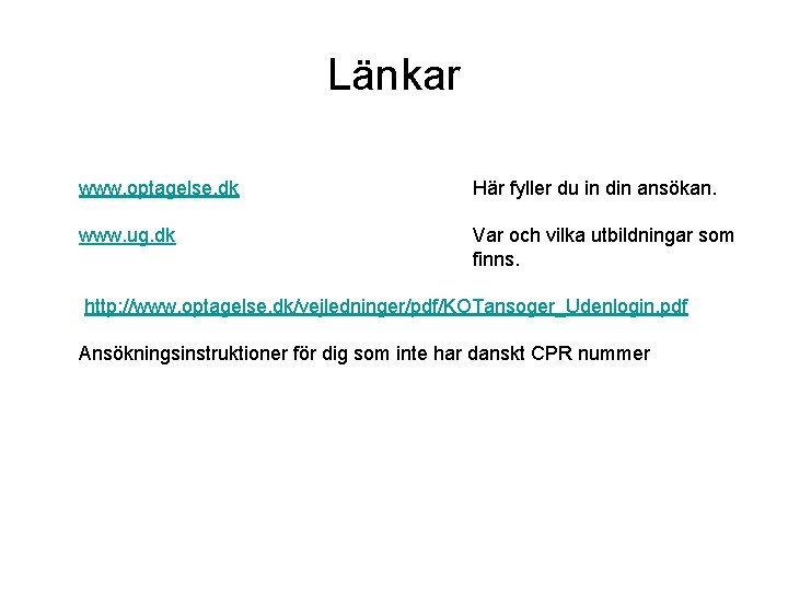 Länkar www. optagelse. dk Här fyller du in din ansökan. www. ug. dk Var