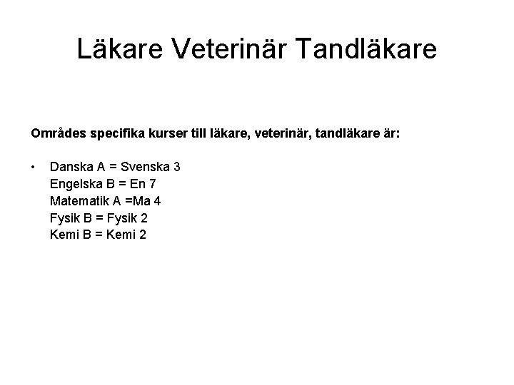 Läkare Veterinär Tandläkare Områdes specifika kurser till läkare, veterinär, tandläkare är: • Danska A