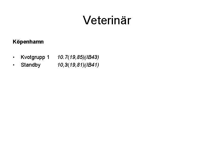 Veterinär Köpenhamn • • Kvotgrupp 1 Standby 10. 7(19, 85)(IB 43) 10, 3(19, 81)(IB