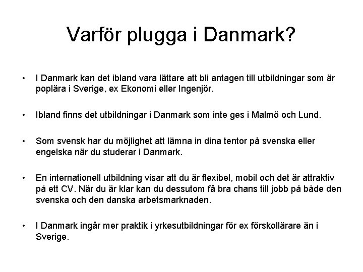 Varför plugga i Danmark? • I Danmark kan det ibland vara lättare att bli