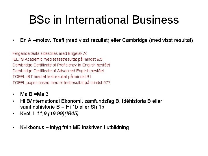 BSc in International Business • En A –motsv. Toefl (med visst resultat) eller Cambridge