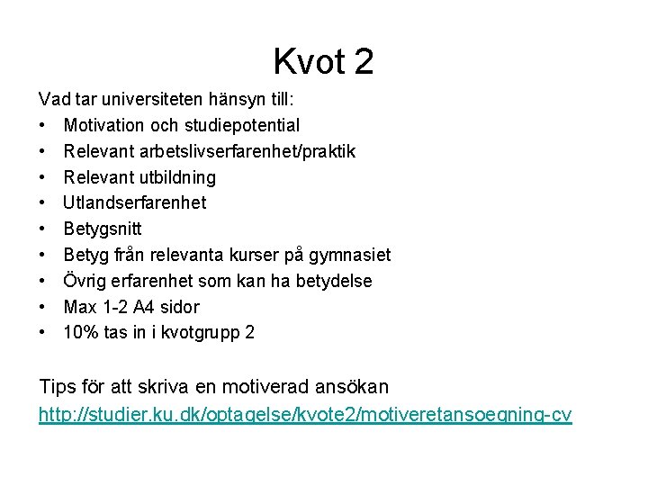 Kvot 2 Vad tar universiteten hänsyn till: • Motivation och studiepotential • Relevant arbetslivserfarenhet/praktik
