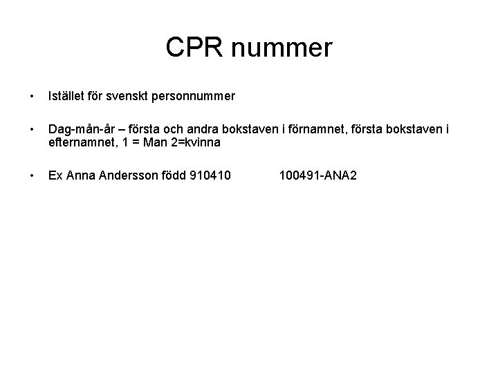 CPR nummer • Istället för svenskt personnummer • Dag-mån-år – första och andra bokstaven