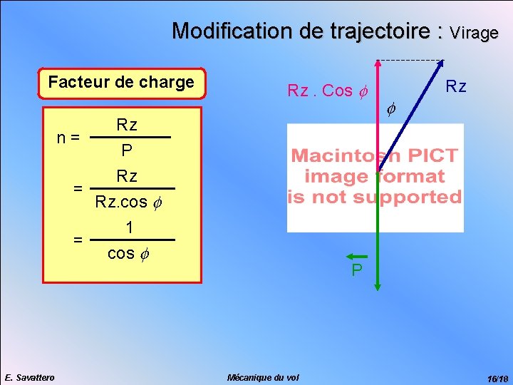 Modification de trajectoire : Virage Facteur de charge n = = Rz. Cos f