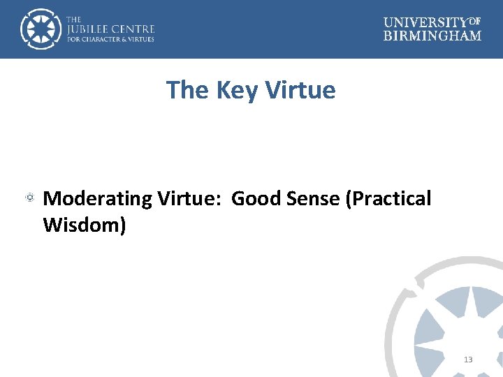 The Key Virtue Moderating Virtue: Good Sense (Practical Wisdom) 13 