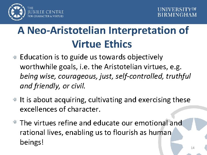 A Neo-Aristotelian Interpretation of Virtue Ethics Education is to guide us towards objectively worthwhile