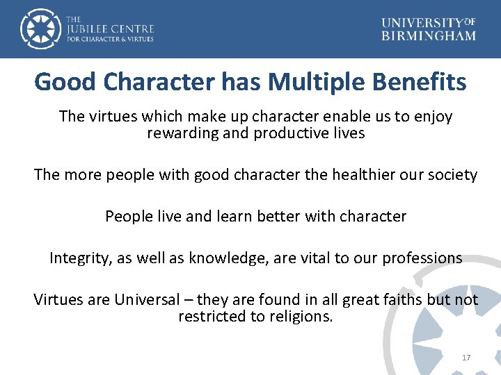 Good Character has Multiple Benefits The virtues which make up character enable us to