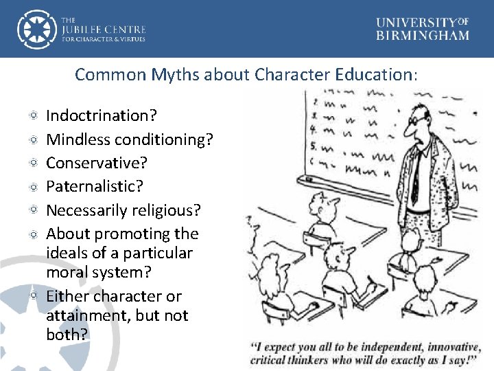 Common Myths about Character Education: Indoctrination? Mindless conditioning? Conservative? Paternalistic? Necessarily religious? About promoting