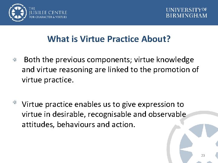 What is Virtue Practice About? Both the previous components; virtue knowledge and virtue reasoning
