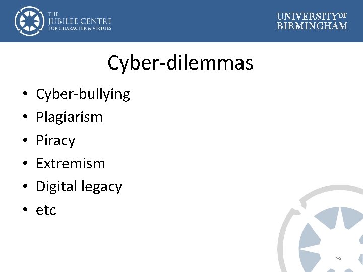 Cyber-dilemmas • • • Cyber-bullying Plagiarism Piracy Extremism Digital legacy etc 29 