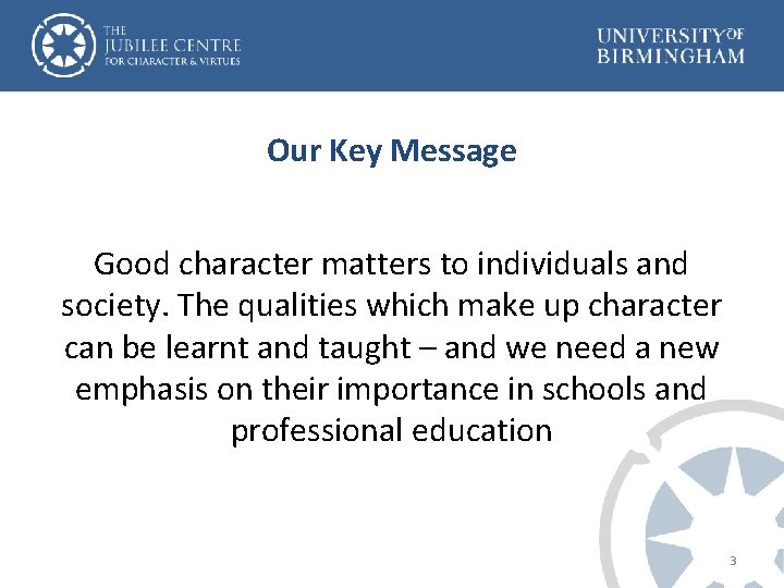 Our Key Message Good character matters to individuals and society. The qualities which make