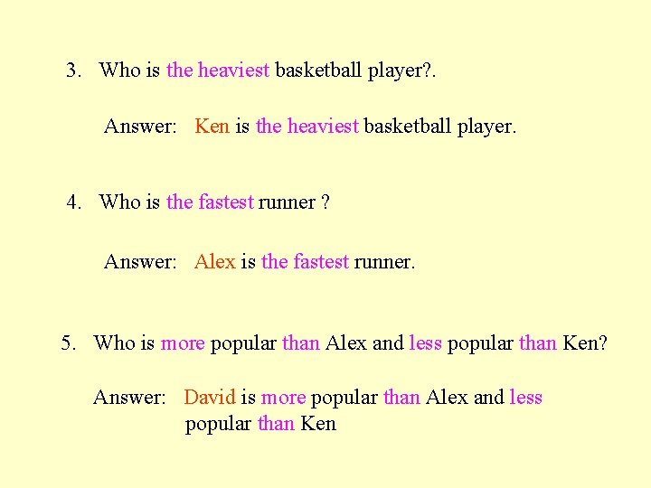 3. Who is the heaviest basketball player? . Answer: Ken is the heaviest basketball