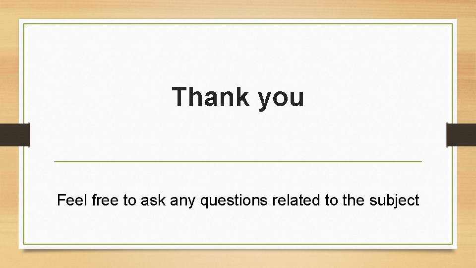 Thank you Feel free to ask any questions related to the subject Thank you Feel free to ask any questions related to the subject