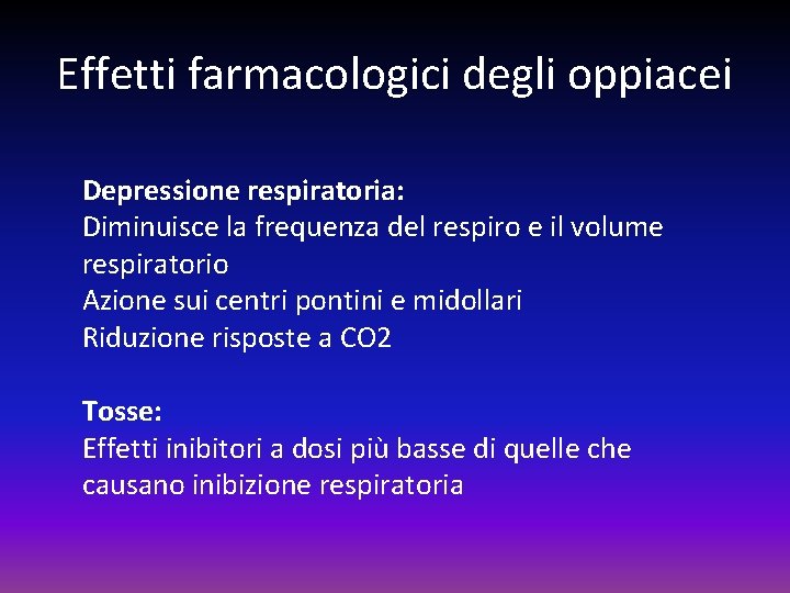 Effetti farmacologici degli oppiacei Depressione respiratoria: Diminuisce la frequenza del respiro e il volume