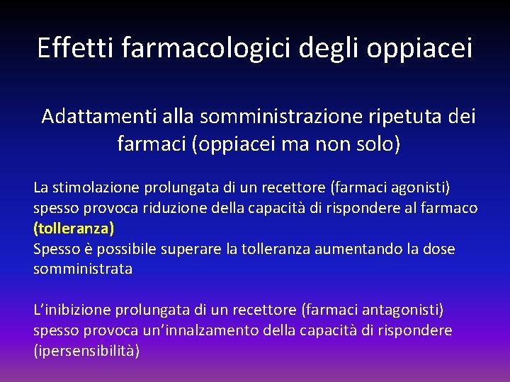 Effetti farmacologici degli oppiacei Adattamenti alla somministrazione ripetuta dei farmaci (oppiacei ma non solo)