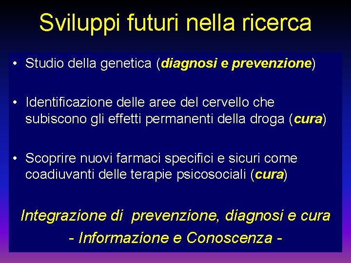 Sviluppi futuri nella ricerca • Studio della genetica (diagnosi e prevenzione) • Identificazione delle