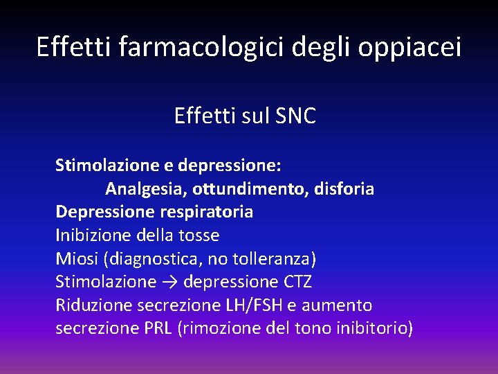 Effetti farmacologici degli oppiacei Effetti sul SNC Stimolazione e depressione: Analgesia, ottundimento, disforia Depressione