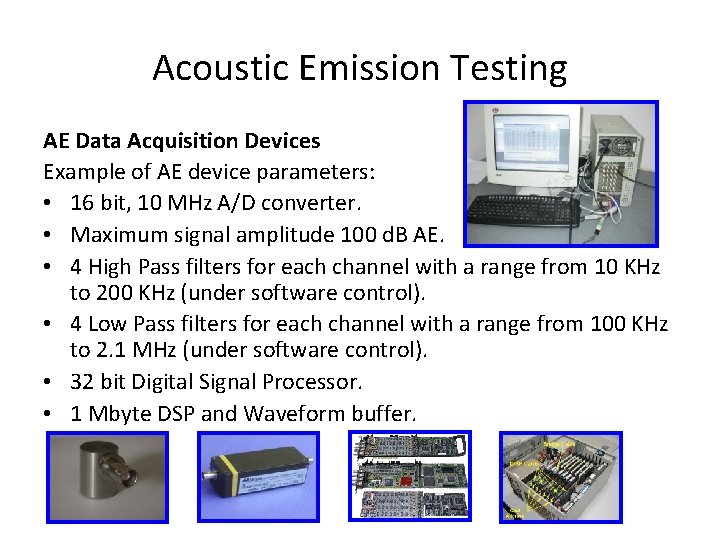 Acoustic Emission Testing AE Data Acquisition Devices Example of AE device parameters: • 16