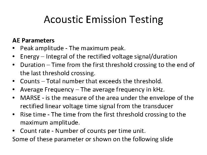 Acoustic Emission Testing AE Parameters • Peak amplitude - The maximum peak. • Energy