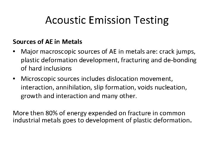 Acoustic Emission Testing Sources of AE in Metals • Major macroscopic sources of AE