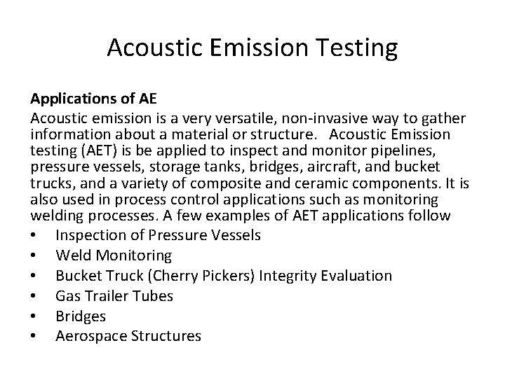 Acoustic Emission Testing Applications of AE Acoustic emission is a very versatile, non-invasive way