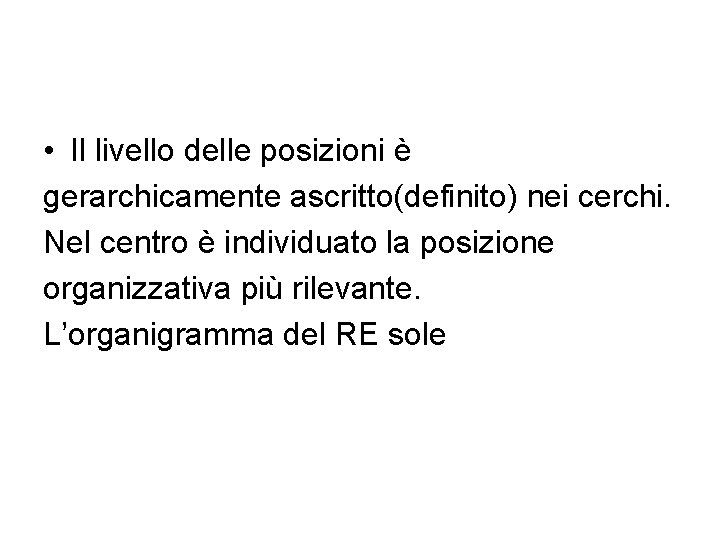  • Il livello delle posizioni è gerarchicamente ascritto(definito) nei cerchi. Nel centro è