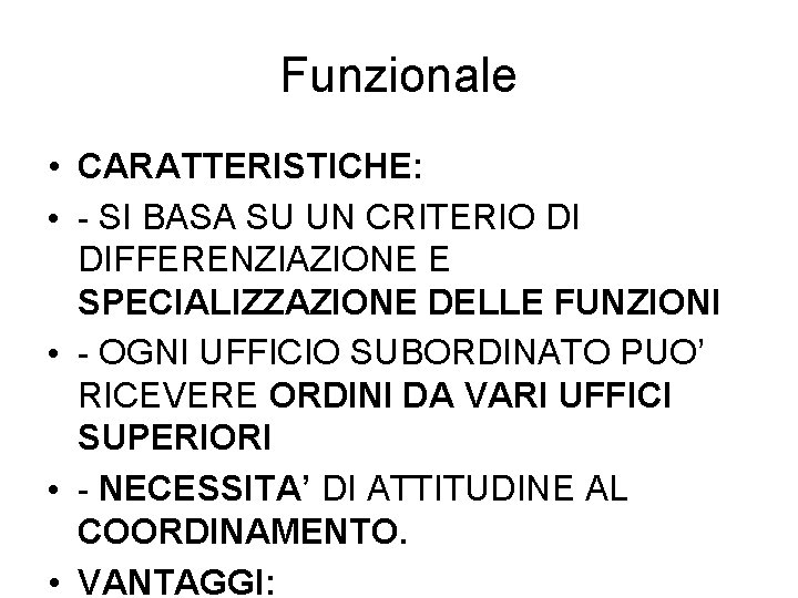 Funzionale • CARATTERISTICHE: • - SI BASA SU UN CRITERIO DI DIFFERENZIAZIONE E SPECIALIZZAZIONE