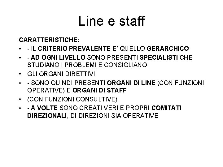 Line e staff CARATTERISTICHE: • - IL CRITERIO PREVALENTE E’ QUELLO GERARCHICO • -