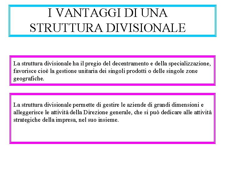 I VANTAGGI DI UNA STRUTTURA DIVISIONALE La struttura divisionale ha il pregio del decentramento