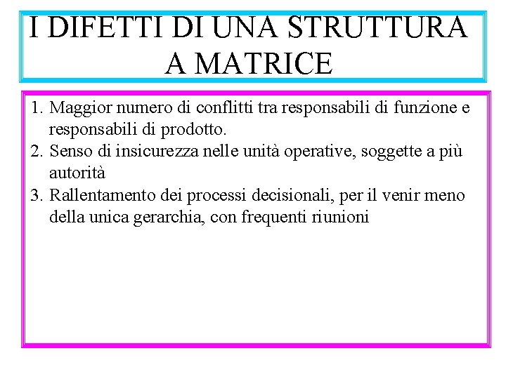 I DIFETTI DI UNA STRUTTURA A MATRICE 1. Maggior numero di conflitti tra responsabili